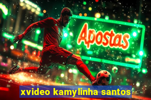 xvideo kamylinha santos